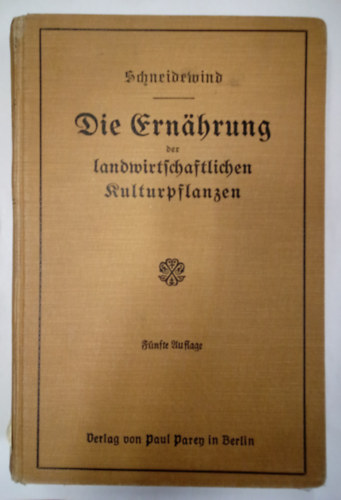 W. Schneidewind - Die Ernhrung der landwirtschaftlichen Kulturpflanzen