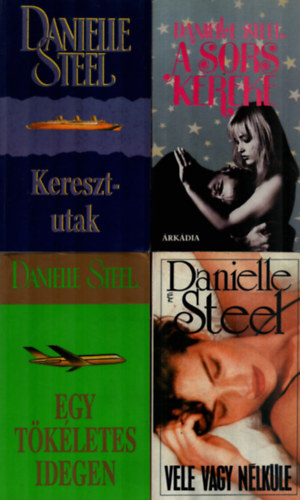 Danielle Steel - 4 db Danielle Steel: Vele vagy nélküle, A sors kereke, Egy tökéletes idegen, Keresztutak.