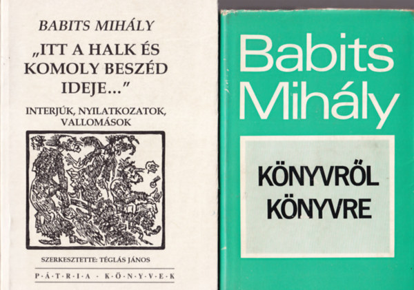 W. Somogyi gnes (szerk.), Tgls Jnos (Szerk.) - 4 db Babits Mihly ktet: Knyvrl knyvre + Itt a halk s komoly beszd ideje... +  A magyar jellemrl + Babits Mihly