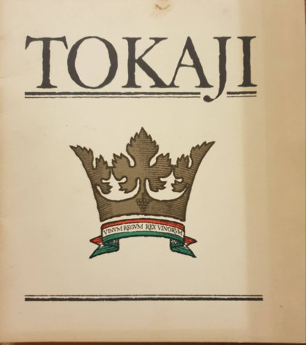 rex vinorum Vinum regnum - Tokaji