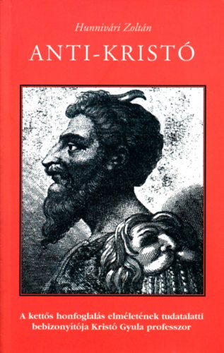Hunnivári Zoltán - Anti-Kristó (A kettős honfoglalás elméletének...)