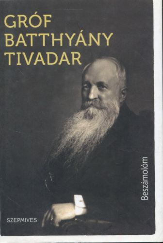 Batthy�ny Tivadar gr�f - Besz�mol�m I. k�tet