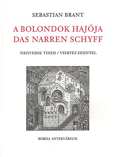 Sebastian Brant - A Bolondok Haj�ja Das Narren Schyff - Negyedik tized/Viertes zehntel