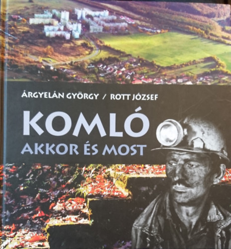 Árgyelán György, Rott József - Komló akkor és most