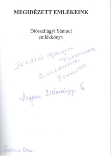 Halas Istv�n, F�y Mikl�s, T�th Ferenc (szerk) - Megid�zett eml�keink - Di�sszil�gyi S�muel eml�kk�nyv - dedik�lt