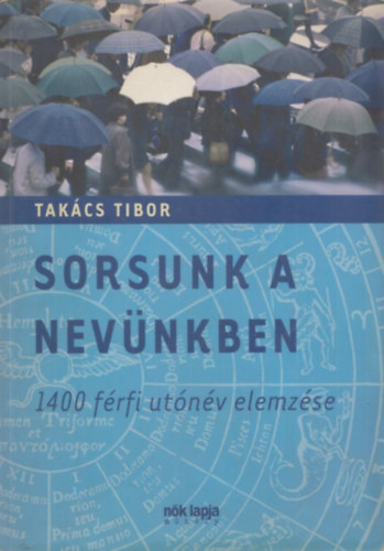 Takács Tibor - Sorsunk a nevünkben - 1400 férfi utónév elemzése