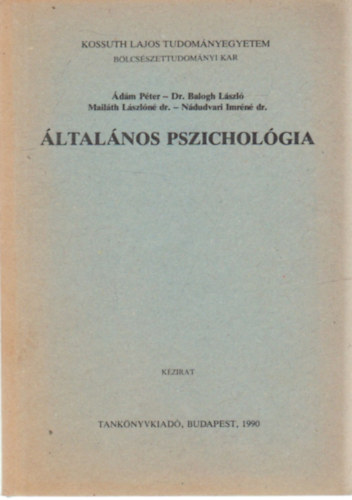 Ádám Péter, Dr. Balogh László, Dr. Mailáth Lászlóné, Dr. Nádudvari Imréné - Általános pszichológia