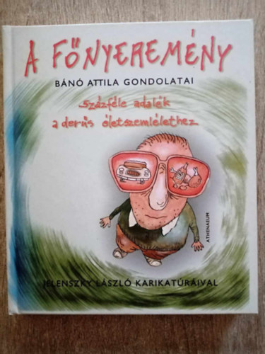 Bn Attila - GRAFIKUS Jelenszky Lszl - A fnyeremny - Bn Attila gondolatai - Szzfle adalk a ders letszemllethez (Jelenszky Lszl karikatrival)