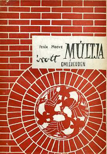 Farkas G�bor; K. M�ra Magda - Fej�r megye m�ltja �rott eml�kekben
