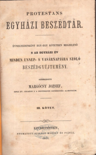 Margcsy Jzsef (szerk.) - Protestns egyhzi beszdtr - vnegyedenknt egy-egy ktetben megjelen s az egyhzi v minden nnep- s vasrnapjra szl beszdgyjtemny  III-IV. ktet ( egybektve )