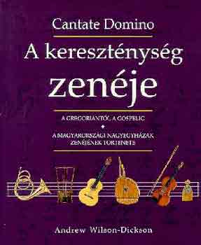 Wilson, Dickson, Andrew - A keresztnysg zenje (Cantate Domino)