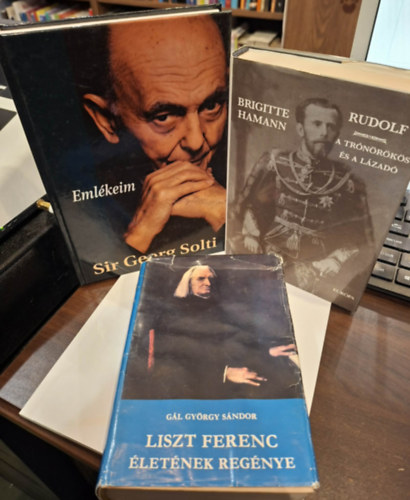 George Sir Solti, Brigitte Hamann, Gál György Sándor - 3 életrajzi kötet: Emlékeim, Rudolf (a trónörökös és a lázadó), Liszt Ferenc életének regénye