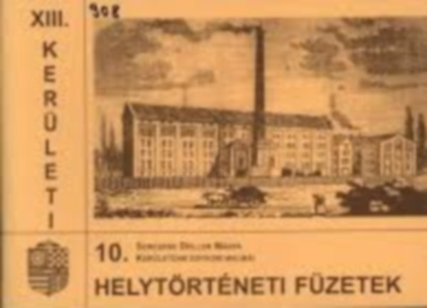 Seressn� D�ller M�rta - Ker�let�nk egykori malmai (XIII. ker�leti helyt�rt�neti f�zetek 10.)