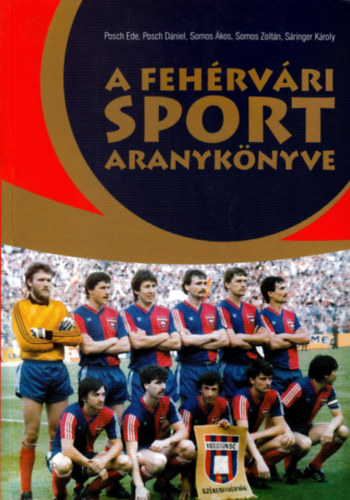 Posch Ede; Posch Dniel; Sringer Kroly; Somos kos; Somos Zoltn - A fehrvri sport aranyknyve