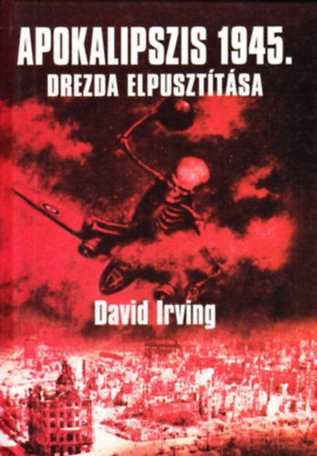 Irving, David - Apokalipszis 1945. - Drezda elpusztítása