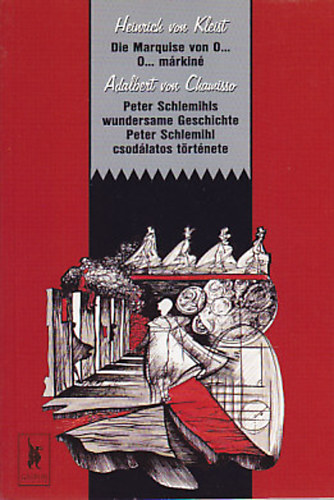 Heinrich von Kleist, Adelbert von Chamisso - Die Marquise von O... / O...Mrkin - Peter Schlemihls wundersame Geschichte / Peter Schlemihl csodlatos trtnete