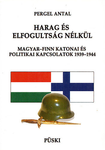 Pergel Antal - Harag �s elfogults�g n�lk�l - Magyar-finn katonai �s politikai kapcsolatok 1939-1944