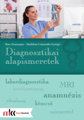 Bary Zsuzsanna - Matlkn Csizmadia Gyrgyi - Diagnosztikai alapismeretek