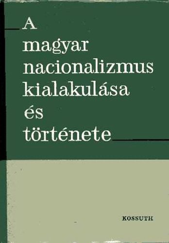 Kossuth Kiad - A magyar nacionalizmus kialakulsa s trtnete