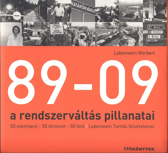 Lobenwein Norbert - 89-09: A rendszervlts pillanatai (50 szemtan, 50 trtnet, 50 fot)