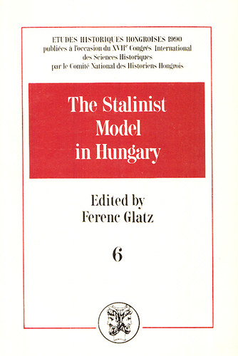 Glatz Ferenc  (szerk.) - The Stalinist model in Hungary
