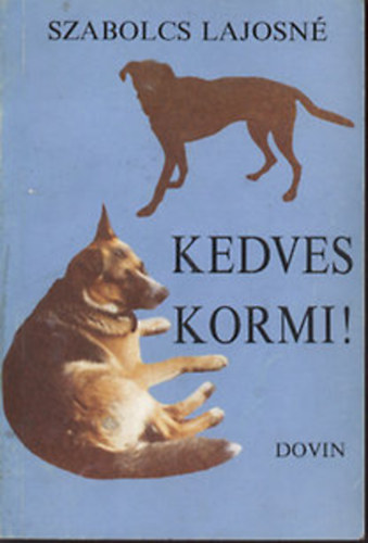 Szabolcs Lajosn - Kedves Kormi! (Kutyaperspektva, avagy hogyan ltjuk mi a vilgot?)