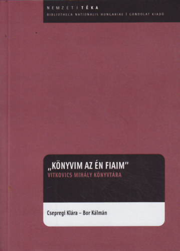 Csepregi Klra, Bor Klmn - "Knyvim az n fiaim" - Vitkovics Mihly knyvtra