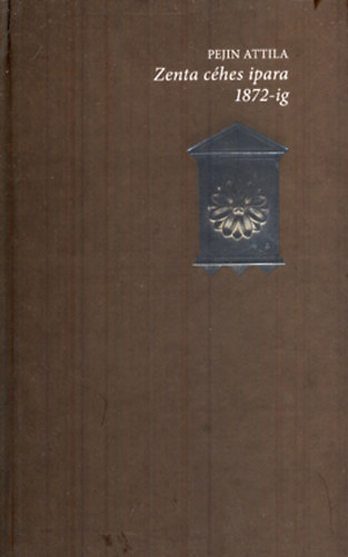 Pejin Attila - Zenta céhes ipara 1872-ig