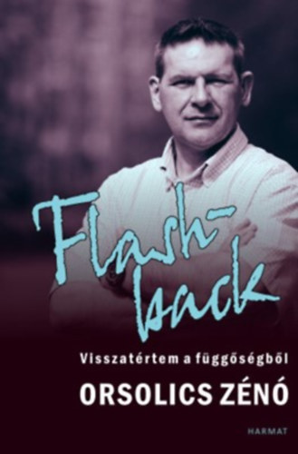 Orsolics Zn - Flashback - Visszatrtem a fggsgbl