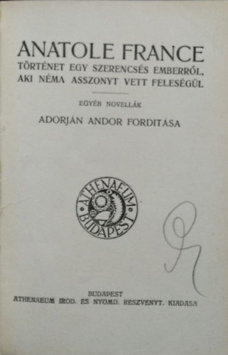 Anatole France - T�rt�net egy szerencs�s emberr�l, aki n�ma asszonyt vett feles�g�l