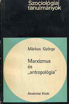Márkus György - Marxizmus és "antropológia"