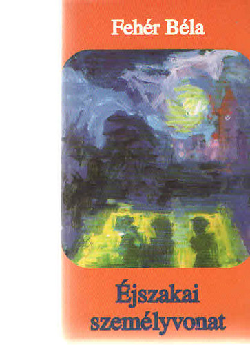 Fehér Béla - Éjszakai személyvonat