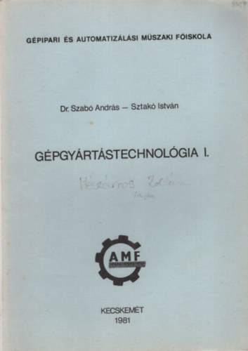 Dr Szab Andrs, Sztak Istvn - Gpgyrtstechnolgia I. - Dpipari s Automatizlsi Mszaki Fiskola , Kecskemt 1981