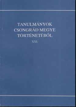 Blazovich L�szl� (szerkeszt�) - Tanulm�nyok Csongr�d megye t�rt�net�b�l XXI.