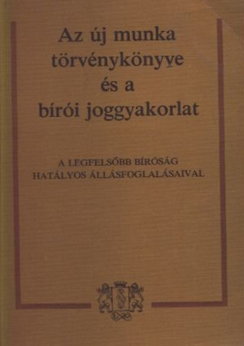Dr. Jakab Andrs-Dr. Radnay Jzsef (szerk.) - Az j munka trvnyknyve s a bri joggyakorlat