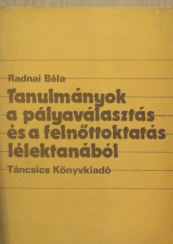 Radnai B�la - Tanulm�nyok a p�lyav�laszt�s �s a feln�ttoktat�s l�lektan�b�l