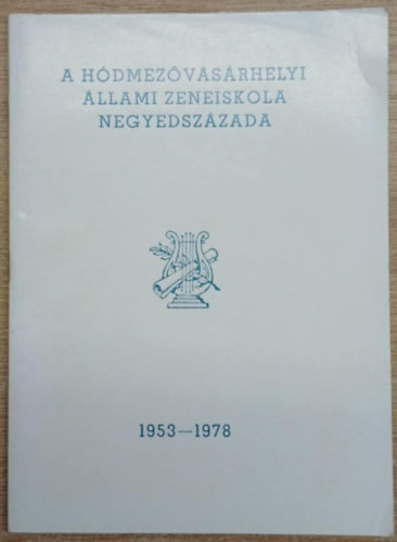 Fellet�r B�la, L�z�r Imre, Szalay Gy�rgyn� - A H�dmez�v�s�rhelyi �llami Zeneiskola negyedsz�zada 1953-1978