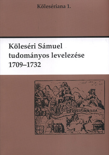 K�les�ri S�muel tudom�nyos levelez�se 1709-1732