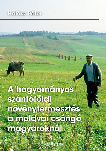 Halsz Pter - A hagyomnyos szntfldi nvnytermeszts a moldvai csng magyaroknl