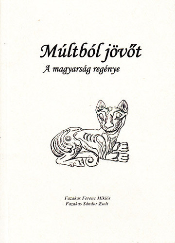 Fazekas Ferenc Mikls; Fazekas Sndor Zsolt - Mltbl jvt - A magyarsg regnye