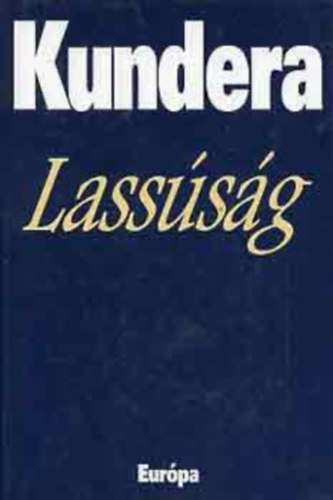 Milan Kundera, Fordította: Vargyas Zoltán - Lassúság - La Lenteur (Kundera)