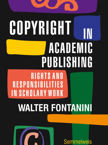 Walter Fontanini - Copyright in Academic Publishing - Rights and Responsibilities in Scholarly Work