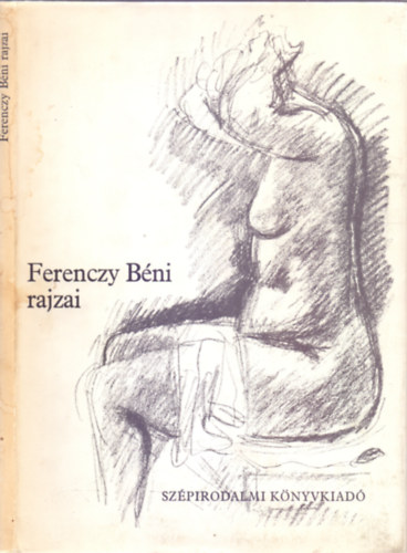 Knya Judit (fel.szerk.) - Ferenczy Bni rajzai - Illys Gyula bevezet tanulmnyval