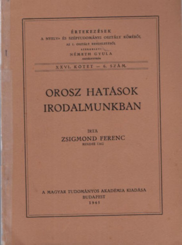 Zsigmond Ferenc - Orosz hat�sok irodalmunkban - �rtekez�sek a nyelv- �s sz�ptudom�nyi oszt�ly k�r�b�l az I. oszt�ly rendelet�b�l