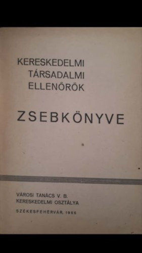 Városi Tanács V. B. Kereskedelmi osztálya - Kerekedelmi Társadalmi Ellenőrök Zsebkönyve