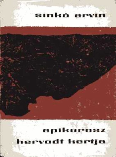 Sinkó Ervin - Epikurosz hervadt kertje (negyven év terméséből)