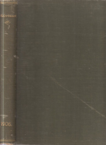 Lyka Kroly (szerk) - Mvszet 1906. (tdik, teljes vfolyam)