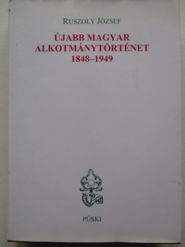 Ruszoly József - Újabb magyar alkotmánytörténet 1848-1949