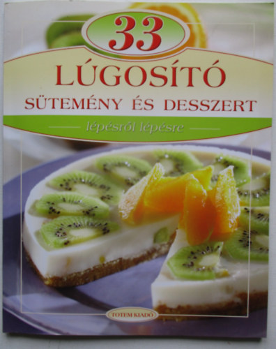 Liptai Zoltán; Csigó László - 33 lúgosító finomság - Lépésről lépésre