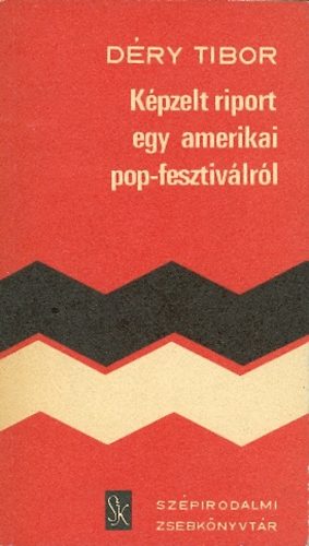 D�ry Tibor - K�pzelt riport egy amerikai pop-fesztiv�lr�l
